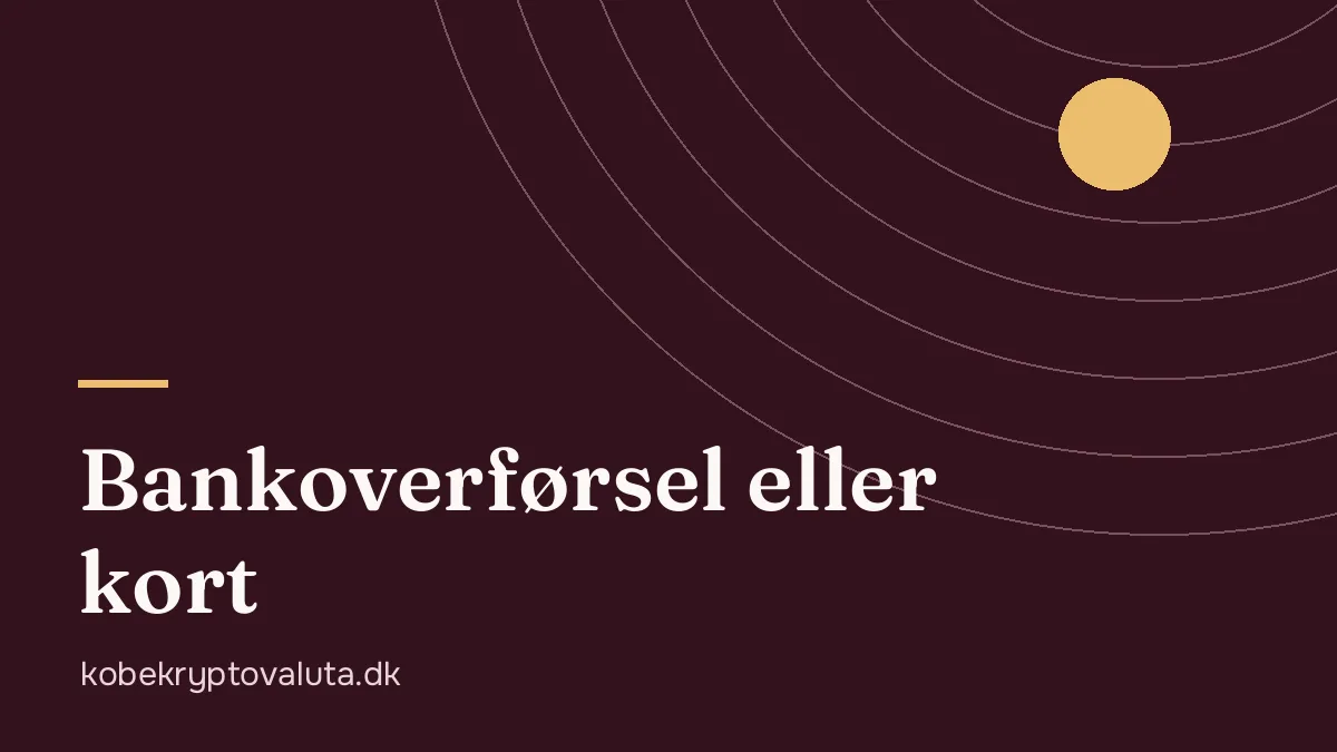 Bankoverførsel eller kort, når du vil købe kryptovaluta i Danmark
